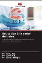 Dr. Suma B. S., Suma B. S., Dr. Garima Mangal, Garima Mangal, Dr. Neelu Roy, Neelu Roy - Éducation à la santé dentaire