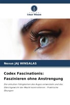 Nexus JAJ WINSALAS - Codex Fascinationis: Faszinieren ohne Anstrengung