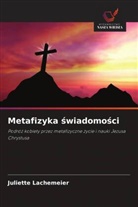 Juliette Lachemeier - Metafizyka swiadomosci