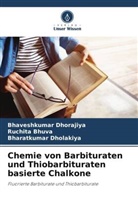 Ruchita Bhuva, Dholakiya, Bharatkumar Dholakiya, Bhaveshkumar Dhorajiya - Chemie von Barbituraten und Thiobarbituraten basierte Chalkone