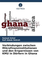 Samuel Antwi, Kofi Adade Debrah - Verbindungen zwischen Mikrofinanzinstitutionen und den Ersparnissen von KMU in Dörfern in Ghana
