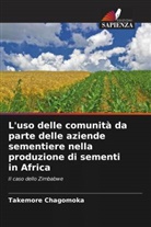 Takemore Chagomoka - L'uso delle comunità da parte delle aziende sementiere nella produzione di sementi in Africa