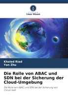 Khaled Riad, Yan Zhu - Die Rolle von ABAC und SDN bei der Sicherung der Cloud-Umgebung