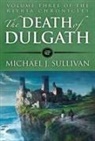Michael J Sullivan, Michael J. Sullivan - The Death of Dulgath