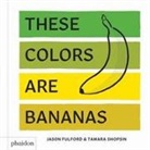 Tamara Shopsin Jason Fulford - These Colors Are Bananas