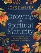 Joyce Meyer - Growing in Spiritual Maturity An 8-Session Bible Study on Becoming More Grounded in Your Faith