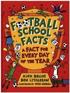 Alex Bellos, Alex Lyttleton Bellos, Ben Lyttleton, Lyttleton Ben, Spike Gerrell, Gerrell Spike - Football School Facts: A Fact for Every Day of the Year