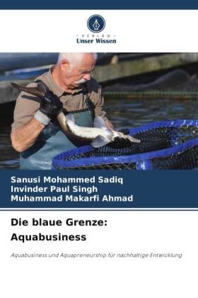 Ahmad, Muhammad Makarfi Ahmad, Sanusi Mohammed Sadiq, Invinder Paul Singh - Die blaue Grenze: Aquabusiness Aquabusiness und Aquapreneurship für nachhaltige Entwicklung