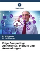 R Aishwarya, R. Aishwarya, G Mathivanan, G. Mathivanan - Edge Computing: Architektur, Module und Anwendungen