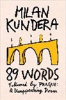 Milan Kundera - 89 Words followed by Prague, A Disappearing Poem