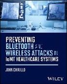 John Chirillo, John (Valcom Chirillo, John (Valcom Itasca Il) Chirillo, Chirillo John - Preventing Bluetooth and Wireless Attacks in Iomt Healthcare Systems