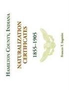 Frances T. Ingmire - Hamilton County, Indiana Naturalization Certificates, 1855-1905