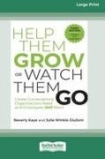 Julie Winkle Giulioni, Beverly Kaye - Help Them Grow or Watch Them Go, Third Edition Career Conversations Organizations Need and Employees Still Want (16pt Large Print Edition)