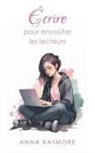 Anna Katmore - Écrire pour Envoûter les Lecteurs