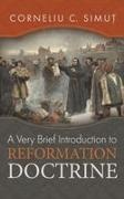Corneliu C. Simut - A Very Brief Introduction to Reformation Doctrine
