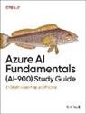 Tom Taulli, Tom Taulli - Azure AI Fundamentals (AI-900) Study Guide