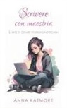 Anna Katmore - Scrivere con Maestria