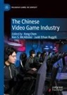 Feng Chen, Judd Ethan Ruggill, Ken S. McAllister, Judd Ethan Ruggill, Ken S McAllister - The Chinese Video Game Industry