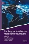 David H Weaver, Martin Löffelholz, Liane Rothenberger, David H. Weaver - The Palgrave Handbook of Cross-Border Journalism