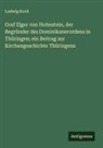 Ludwig Koch - Graf Elger von Hohnstein, der Begründer des Dominikanerordens in Thüringen; ein Beitrag zur Kirchengeschichte Thüringens