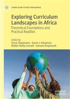 Samuel Amponsah, Karen J Koopman, Karen J. Koopman, Oscar Koopman, Walter Wally Lumadi, Walter Wally Lumadi et al - Exploring Curriculum Landscapes in Africa
