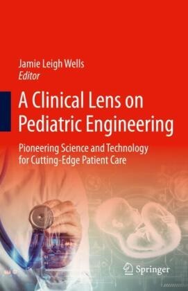 Jamie Leigh Wells, Jamie Leigh Wells - A Clinical Lens on Pediatric Engineering - Pioneering Science and Technology for Cutting-Edge Patient Care