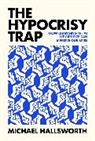 Michael Hallsworth - The Hypocrisy Trap