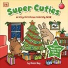 Rosie Bay, DK - Super Cuties: A Cozy Christmas Coloring Book