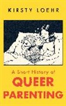 Kirsty Loehr - A Short History of Queer Parenting