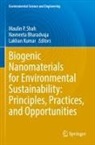 Navneeta Bharadvaja, Lakhan Kumar, Maulin P. Shah - Biogenic Nanomaterials for Environmental Sustainability: Principles, Practices, and Opportunities