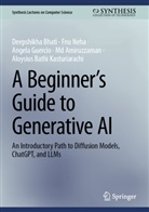 Md Amiruzzaman, Deepshikha Bhati, Angela Guercio, Angela et al Guercio, Aloysius Bathi Kasturiarachi, Fnu Neha - A Beginner's Guide to Generative AI