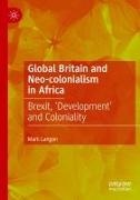 Mark Langan - Global Britain and Neo-colonialism in Africa Brexit, 'Development' and Coloniality