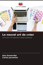 Carlos Jacomino, Ana Somarriba - Le nouvel art de créer