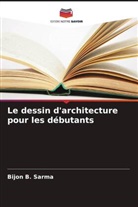 Bijon B. Sarma - Le dessin d'architecture pour les débutants