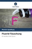 Manish Upadhyay - Fluorid-Täuschung