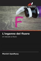 Manish Upadhyay - L'inganno del fluoro