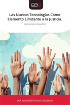 JAIR ALEXANDER OLAVE CALDERON - Las Nuevas Tecnologías Como Elemento Limitante a la Justicia.