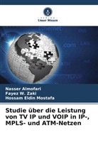 Nasser Almofari, Hossam Eld Mostafa, Hossam Eldin Mostafa, Fayez W Zaki, Fayez W. Zaki - Studie über die Leistung von TV IP und VOIP in IP-, MPLS- und ATM-Netzen