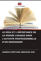 GANIEVA MAFTUNA ABDUAZIZ KIZI - LE RÔLE ET L'IMPORTANCE DE LA PENSÉE LOGIQUE DANS L'ACTIVITÉ PROFESSIONNELLE D'UN ENSEIGNANT