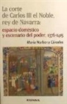 María Narbona Cárceles - La corte de Carlos III el Noble, rey de Navarra : espacio doméstico y escenario del poder, 1376-1415
