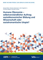 Nicole Ackermann, Bundesinstitut für Berufsbildung, Bundesinstitut für Berufsbildung, Udo Hagedorn, Georg Tafner - Humane Ökonomie - selbstverständlicher Auftrag sozioökonomischer Bildung und Wissenschaft oder sozialromantische Utopie?