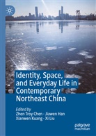 Zhen Troy Chen, Jiawen Han, Xianwen Kuang, Xianwen Kuang et al, Xi Liu - Identity, Space, and Everyday Life in Contemporary Northeast China