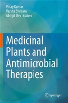 Abhijit Dey, Vinay Kumar, Varsha Shriram - Medicinal Plants and Antimicrobial Therapies