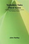 John Hartley - Yorkshire Tales. Third Series Amusing sketches of Yorkshire Life in the Yorkshire Dialect