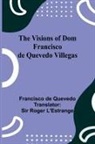 Francisco De Quevedo - The Visions of Dom Francisco de Quevedo Villegas