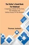 Thomas Jackson - The Visitor's Hand-Book for Holyhead; Comprising a History of the Town, the Antiquities and Sublime Scenery of the Mountain