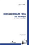 Tugrul Inal - Relire les écrivains turcs
