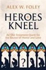 Alex W Foley - Heroes Kneel