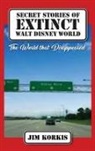 Jim Korkis - Secret Stories of Extinct Walt Disney World