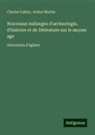 Charles Cahier, Arthur Martin - Nouveaux mélanges d'archeologie, d'histoire et de littérature sur le moyen age